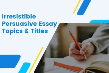 110+ Irresistible Persuasive Essay Topics And Titles