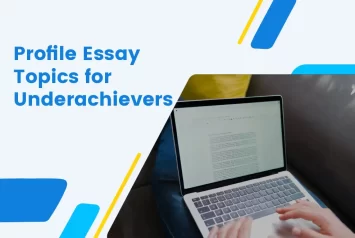 120 Profile Essay Topics for Underachievers Like You