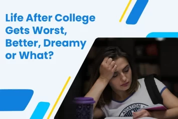 Life After College Gets Worst, Better, Dreamy or What?